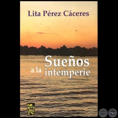 SUEÑOS A LA INTEMPERIE - Por LITA PÉREZ CÁCERES - Año 2016